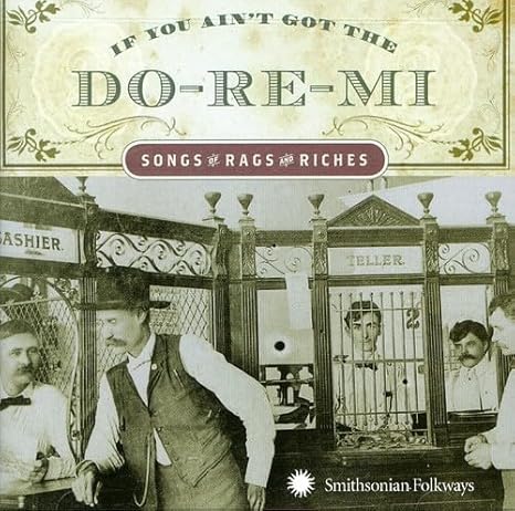 If You Ain't Got the Do-Re-Mi: Songs of Rags and Riches